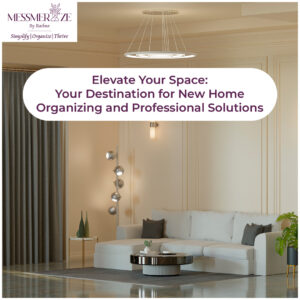 Elevate Your Space: MessmerizeIndia.com – Your Destination for New Home Organizing and Professional Solutions